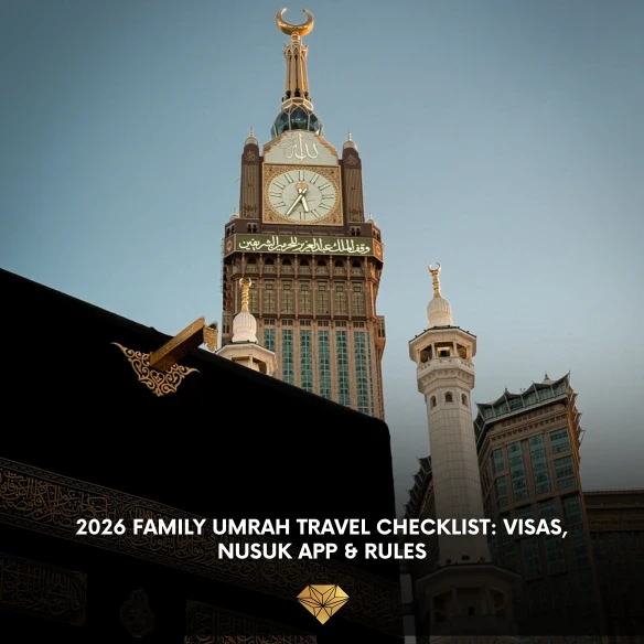 The 2026 Family Umrah Checklist: Visas, Nusuk Permits, and Travel Rules